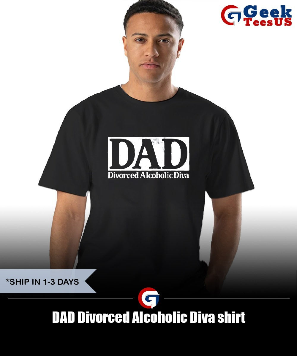 DAD Divorced Alcoholic Diva shirt