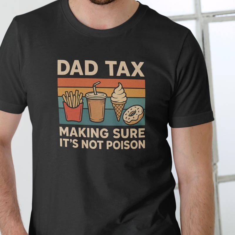 DAD TAX MAKING SURE Funny T Shirt, Unisex Graphic Tee, Cotton Hoodie, Sweatshirt | HypeDripTees.com
