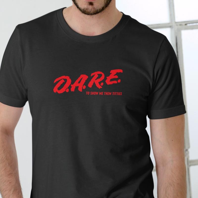 DARE TO SHOW ME T Shirt, Unisex Cotton Hoodie, Sweatshirt | HypeDripTees.com