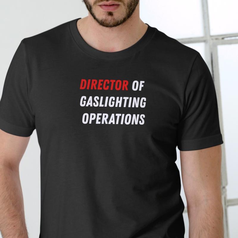 DIRECTOR OF GASLIGHTING OPERATIONS T Shirt, Unisex Cotton, funny T Hoodie, Sweatshirt | HypeDripTees.com