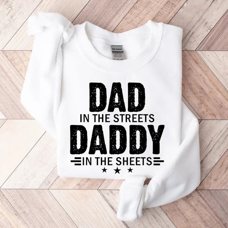 Dad In The Streets Daddy In The Sheets Unisex Sweatshirt, Funny Dad Sweatshirt Fabric Menswear T-Shirts, Hoodie