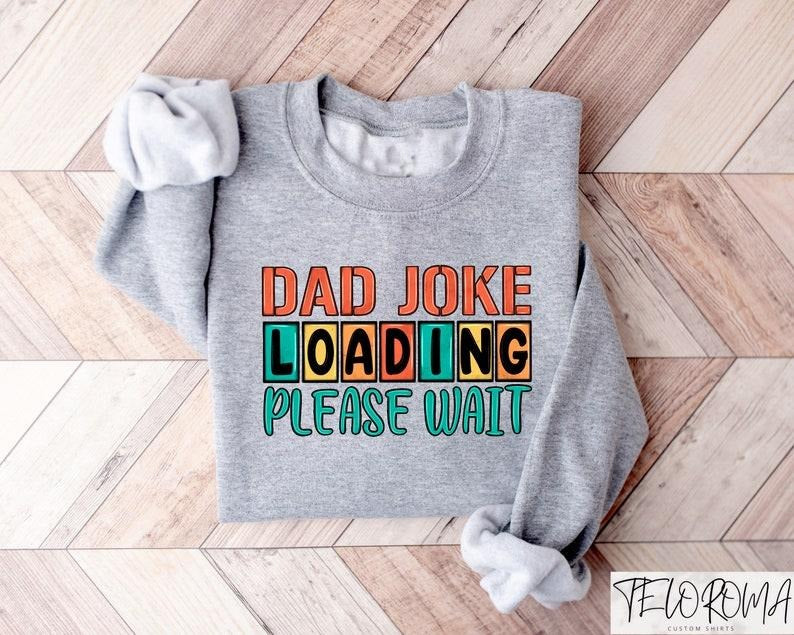 Dad Joke Loading Please Wait Shirt, Dad Joke T-Shirt, Funny Dad Shirt, Cool Dad Shirt, Gift For Dad, Dad Sweatshirt, Dad...
