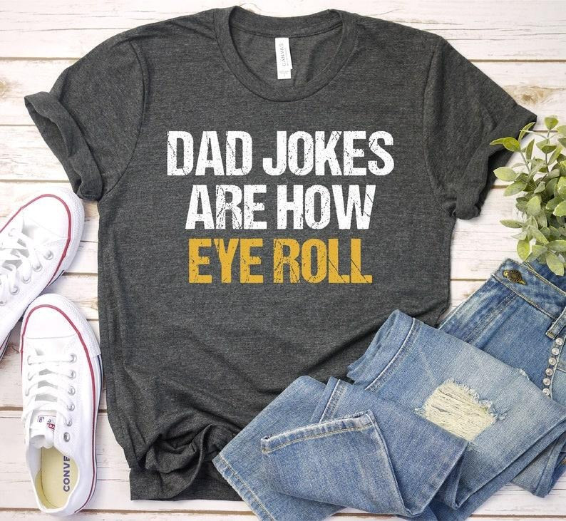 Dad Jokes Shirt Hoodie Sweater, Dad Jokes Are How Eye Roll Shirt, Father's Day Shirt, Father's Day Gift, Funny Father's,...