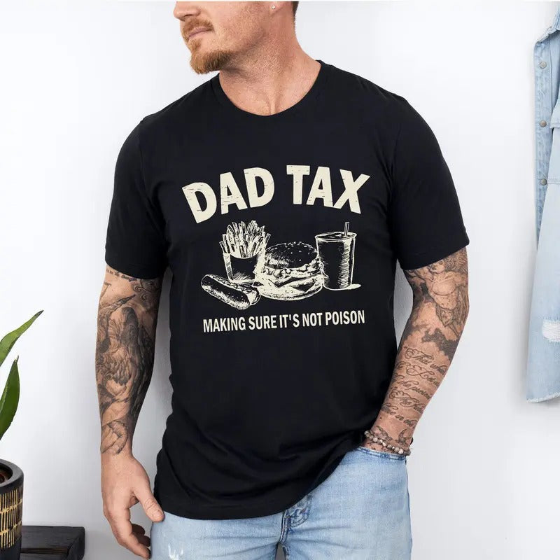 Dad Tax T-shirt, Make Sure It's Not Poison Tee, Unique Father's Day Gifts, Dad Tax Making Sure Shirt, Shirt For Dad...