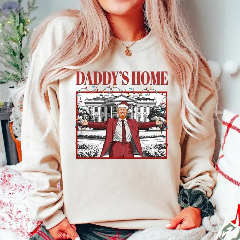 Daddy's Home Shirt, Trump 2024 T-Shirt, Republican Gift, Funny Trump Sweatshirt, White House Trump 2024 Shirt, Political...