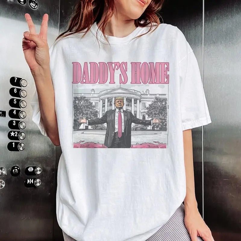Daddy's Home T-shirt, Trum Unisex shirt, Trending shirt, summer tee Hoodie, Sweatshirt | HypeDripTees.com
