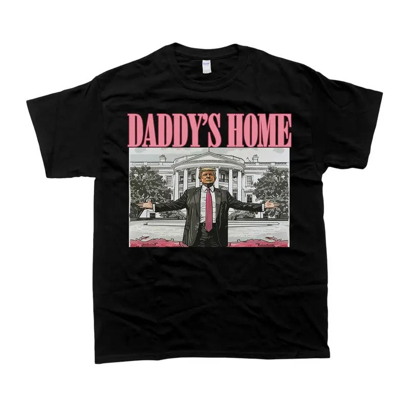 Daddy's Home Trum T-Shirt - Unisex Style Tee - 100% Cotton - Menswear, T-shirt Hoodie, Sweatshirt | HypeDripTees.com