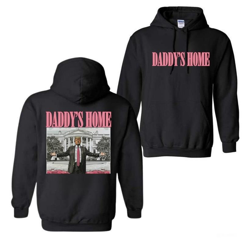 Daddy's Home Trum Unisex 2 Side Hoodie, Daddys Home Hoodie, Trum Shirt, For Men, For Women Sweatshirt | HypeDripTees.com