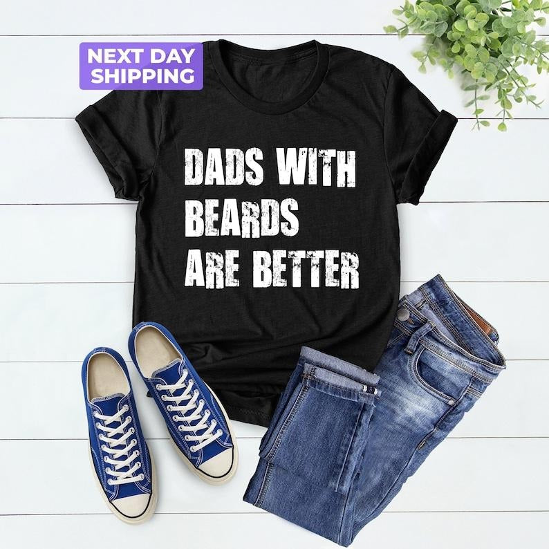 Dads with Beards are Better Shirt, Fathers Day Gift From Daughter Son Wife, Gift For Daddy Shirt, Fathers Day Shirt...
