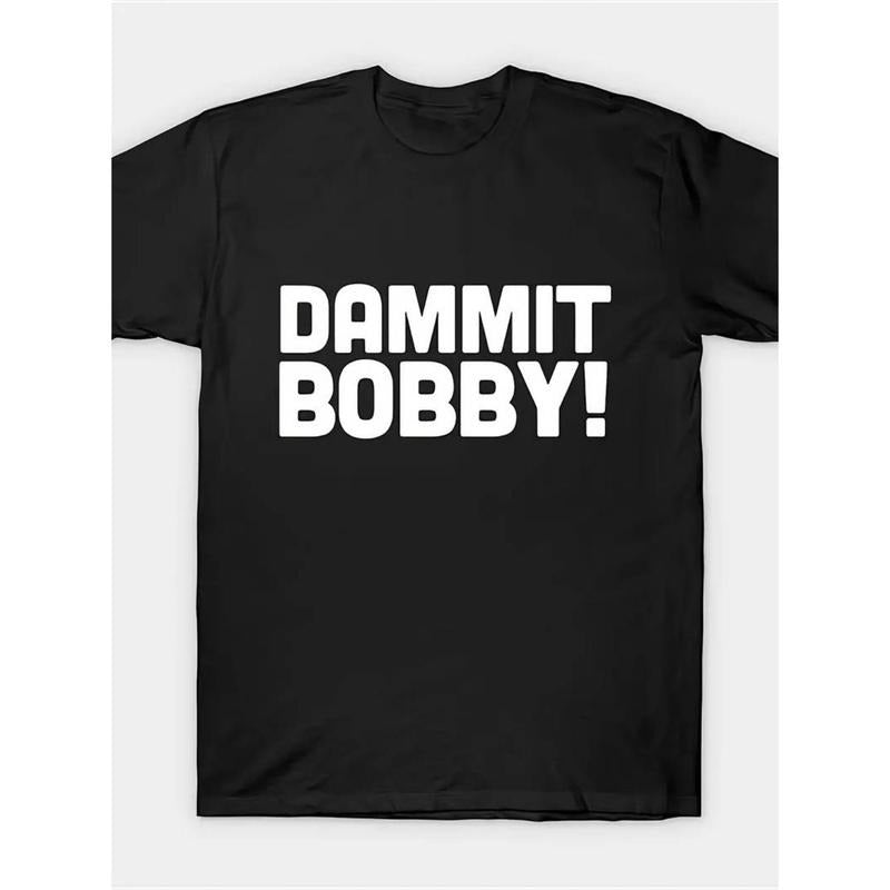 Dammit Bobby! T Shirt Men Fashion Short Sleeve T-Shirt Comfy Menswear Hoodie, Sweatshirt | HypeDripTees.com