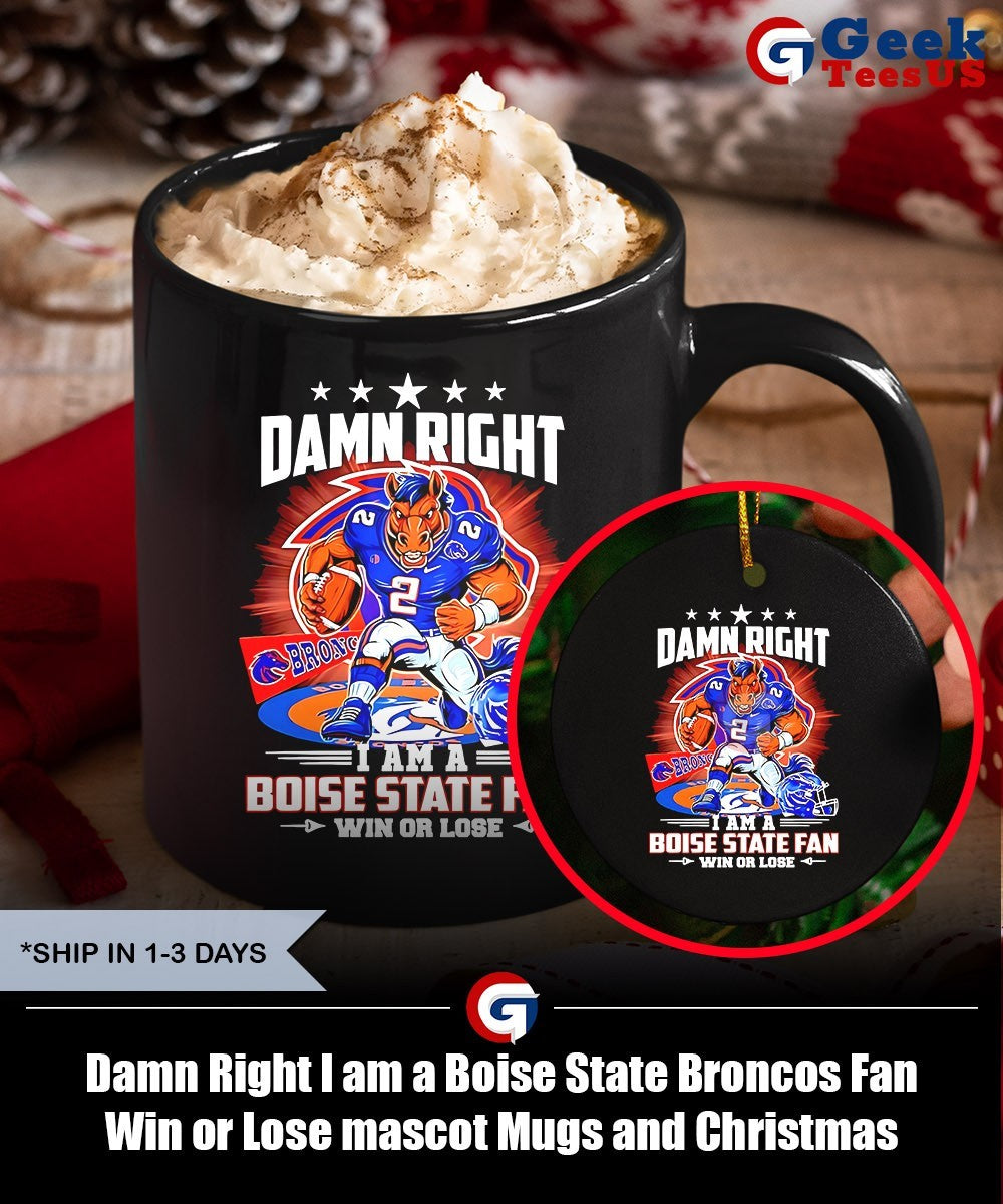 Damn Right I am a Boise State Broncos Fan Win or Lose mascot shirt
