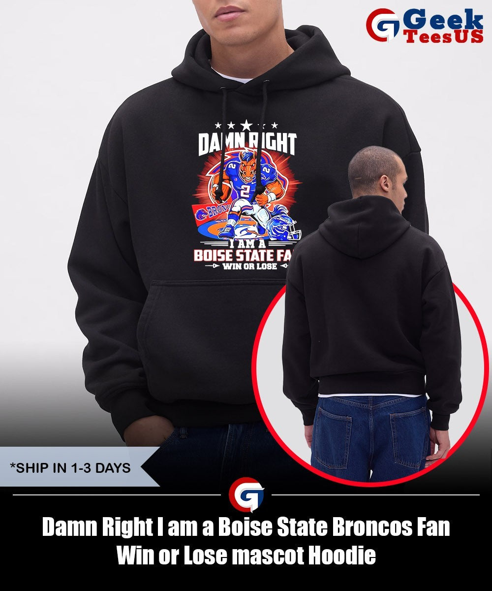 Damn Right I am a Boise State Broncos Fan Win or Lose mascot shirt