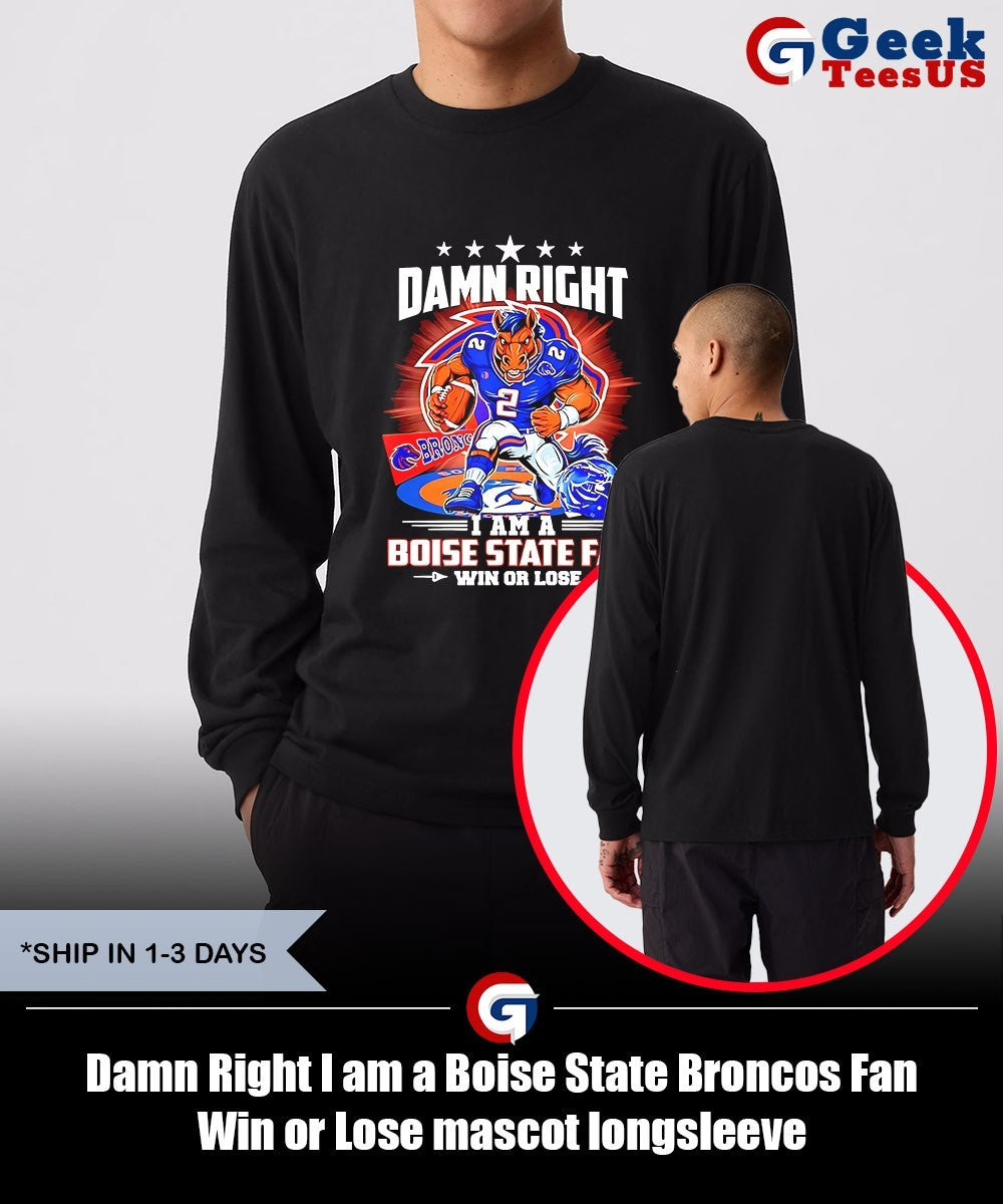 Damn Right I am a Boise State Broncos Fan Win or Lose mascot shirt