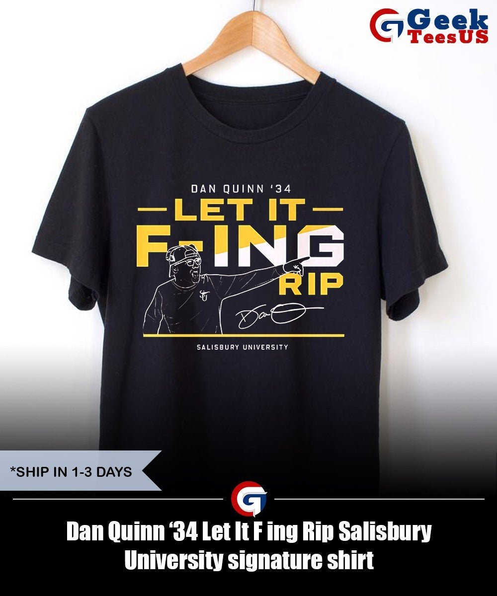 Dan Quinn ’34 Let It F ing Rip Salisbury University signature shirt