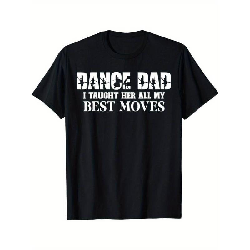 [Dance Dad T-Shirt] Funny Dance Dad T-Shirt, Dance Dad I Taught Her All My Best Moves Menswear Top Hoodie, Sweatshirt