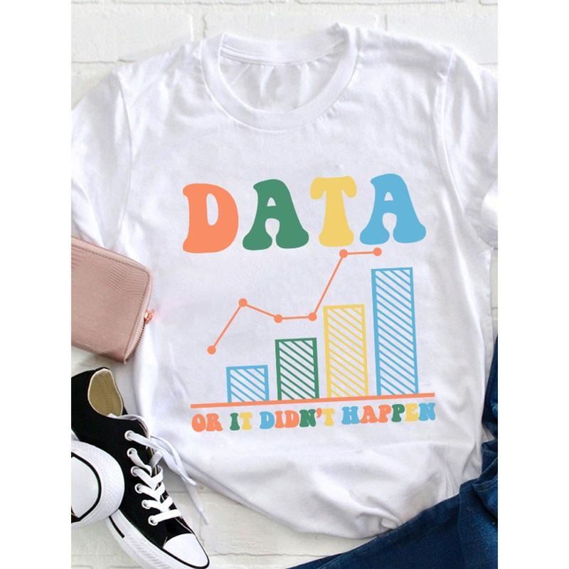Data Or It Didn'T Happen Teacher T Shirt , Loose, Women'S Casual Round Neck T-Shirt Hoodie, Sweatshirt | HypeDripTees.com