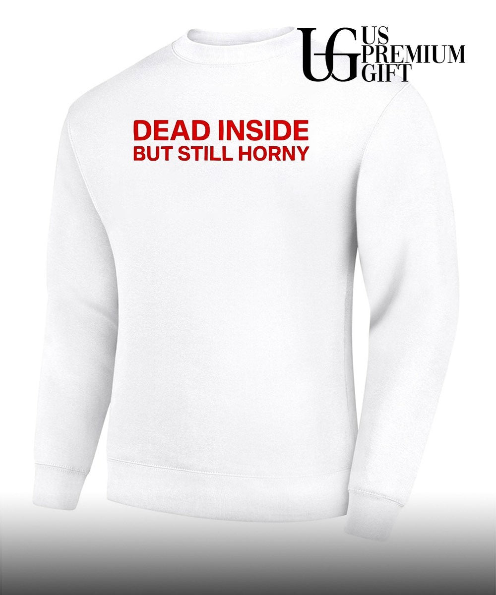 Dead inside but still horny shirt