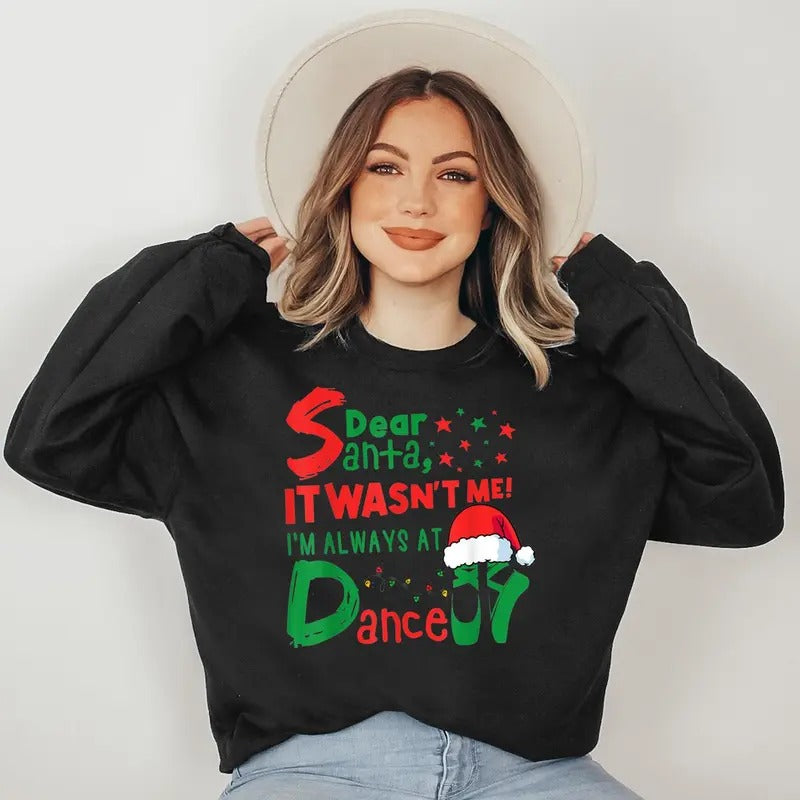 Dear Santa It Wasn't Me I'm Always At Dance Ballet Christmas Sweatshirt T-Shirts, Hoodie | HypeDripTees.com