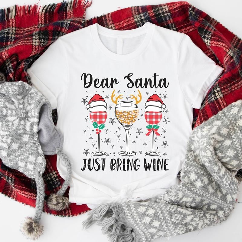 Dear Santa Just Bring Wine T-Shirt, Wine Glasses Christmas Gift Shirt, Winter Holiday Tee, Drinking Xmas Party Tee....