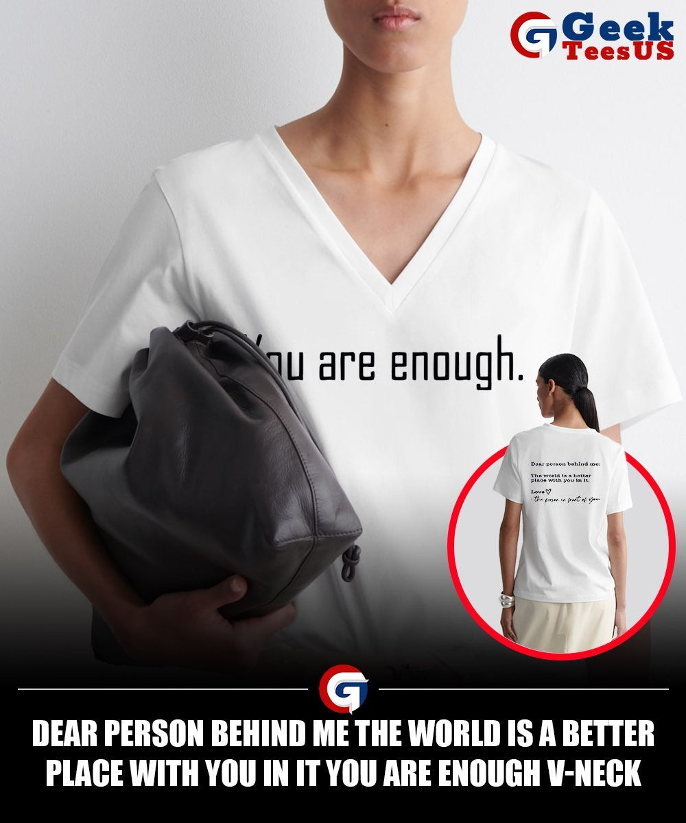 Dear person behind me the world is a better place with you in it you are enough shirt