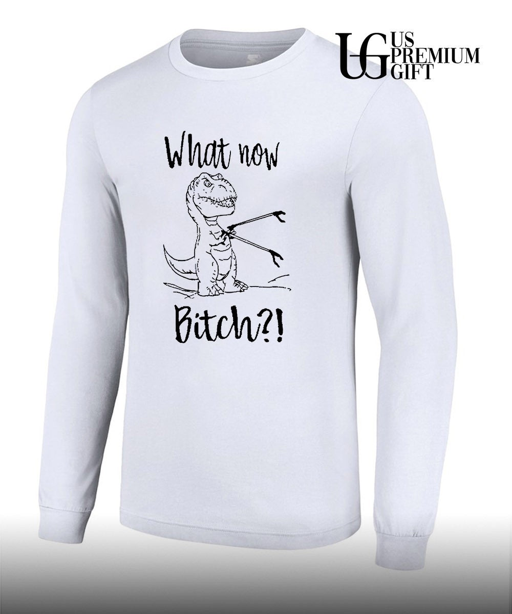 Dinosaur what now bitch shirt