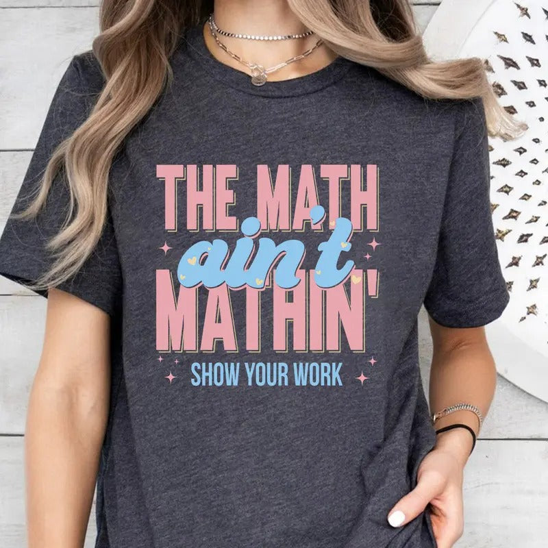 Do Math Not Magic Shirt, Funny Math Teacher Shirt, The Math Ain't Mathin Meme Shirt, Show Your Work Math Teacher Shirt,...