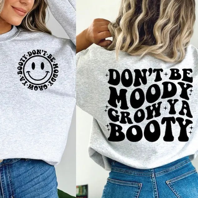 Don't Be Moody Grow Ya Booty , Funny Workout Shirt , Mental Health  Shirt Hoodie, Sweatshirt | HypeDripTees.com