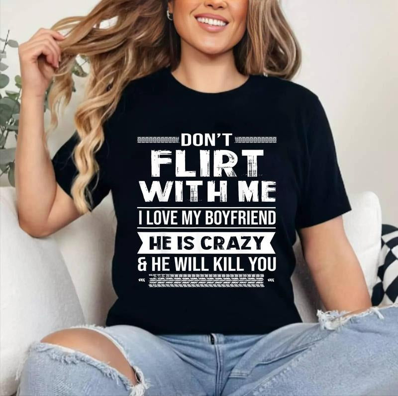 Don'T Flirt Me I Love My Boyfriend He Is Crazy Funny Cotton 100% Top Womenswear T-Shirts, Hoodie, Sweatshirt