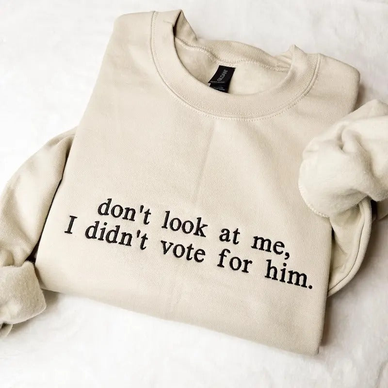 Don't Look At Me I Didn't Vote for Him Embroidered Sweatshirt, Kamala Harris not Trump 2024 Election Sweatshirt...