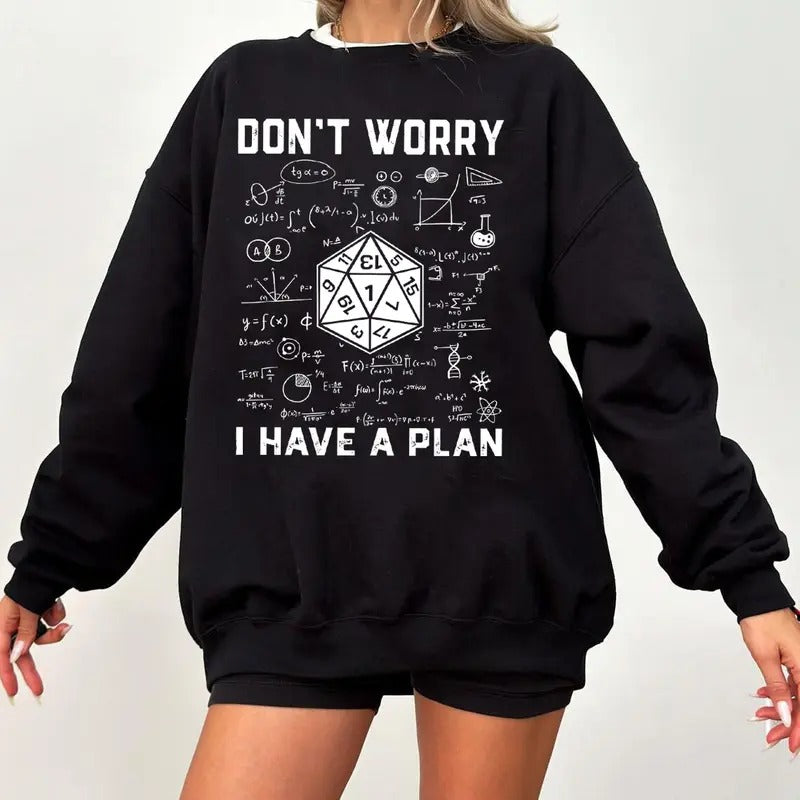Don't Worry I Have a Plan T-Shirt Sweatshirt