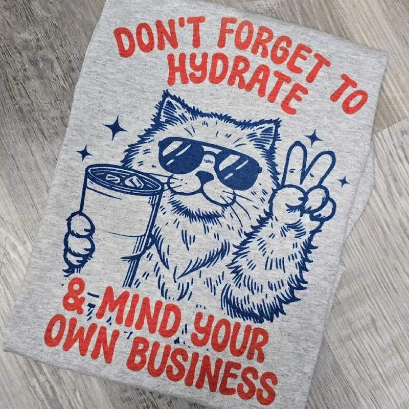 Don't forget to hydrate & mind your own business Graphic Tee or Sweatshirt Hoodie | HypeDripTees.com