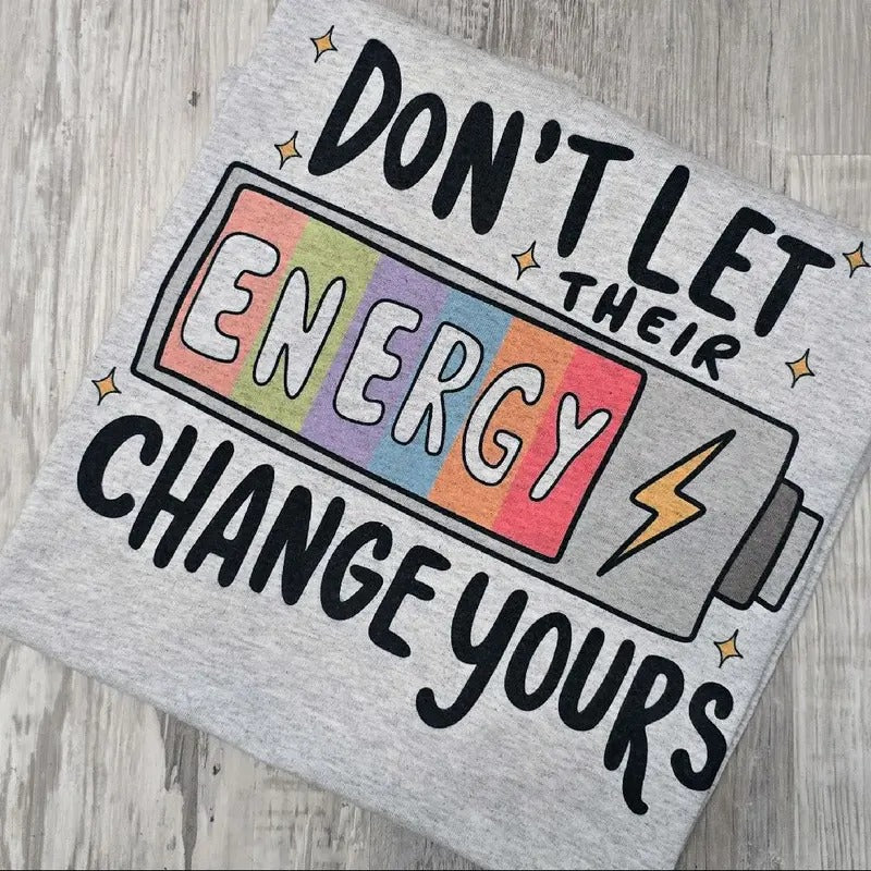 Don't let their energy change yours Graphic Tee or Sweatshirt Hoodie | HypeDripTees.com
