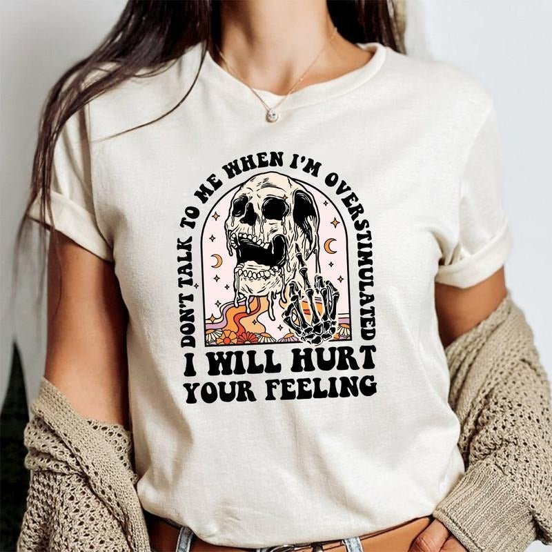 Don't talk to me when I'm overstimulated I will hurt your feelings Shirt, overstimulated Shirt, hurt your feelings Shirt,...