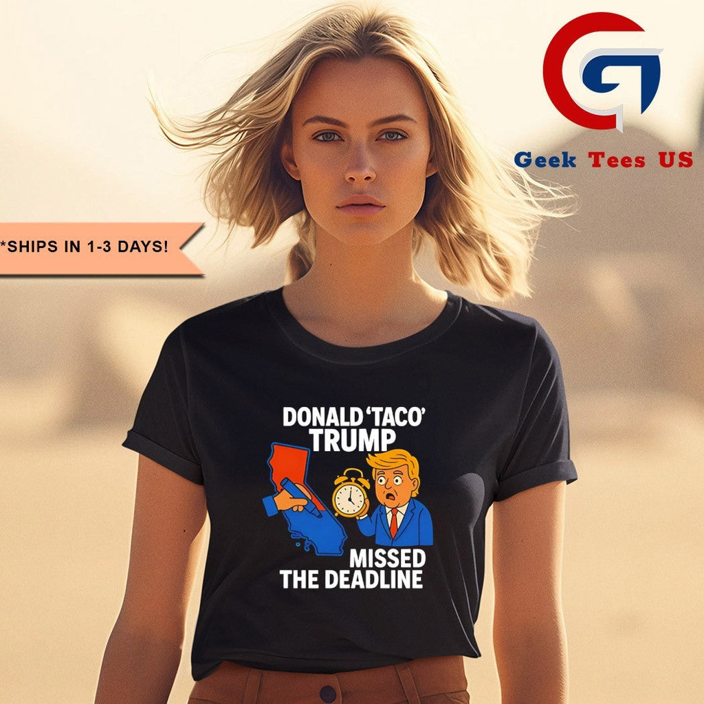 Donald Taco Trump missed the deadline shirt