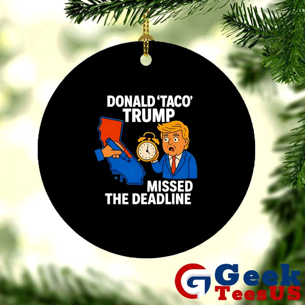 Donald Taco Trump missed the deadline shirt