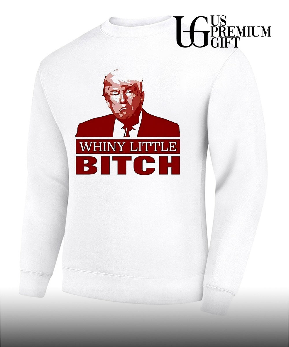 Donald Trump Whiny Little Bitch shirt