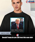 Donald Trump do you still trust this man shirt