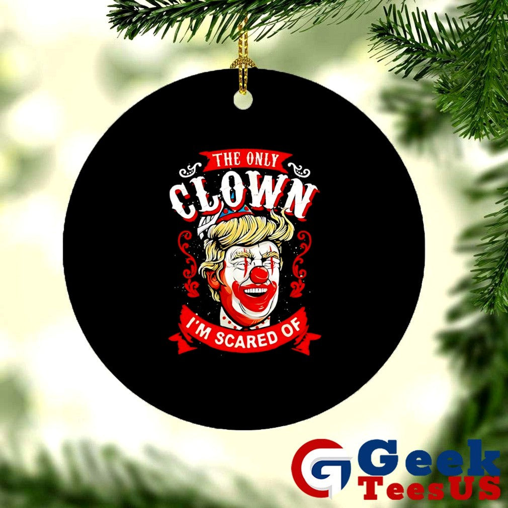 Donald Trump the only clown I’m scared of shirt