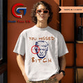 Donald Trump you missed bitch shirt