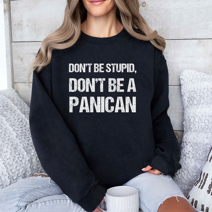 Don’t Be Stupid Don’t Be A Panican T Shirt