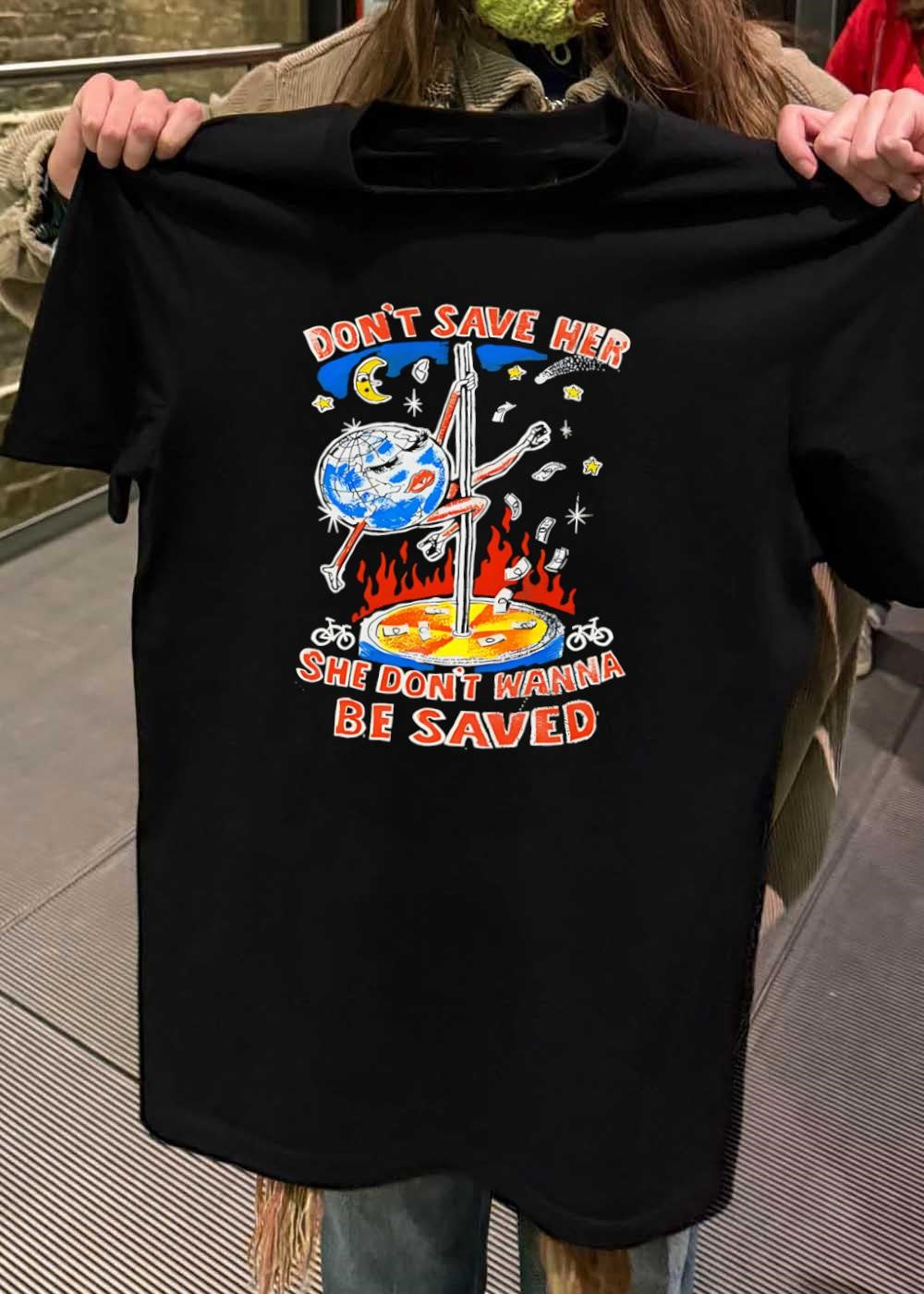 Don’t Save Her She Wont Be Saved Earth Pole Dancing T-Shirt