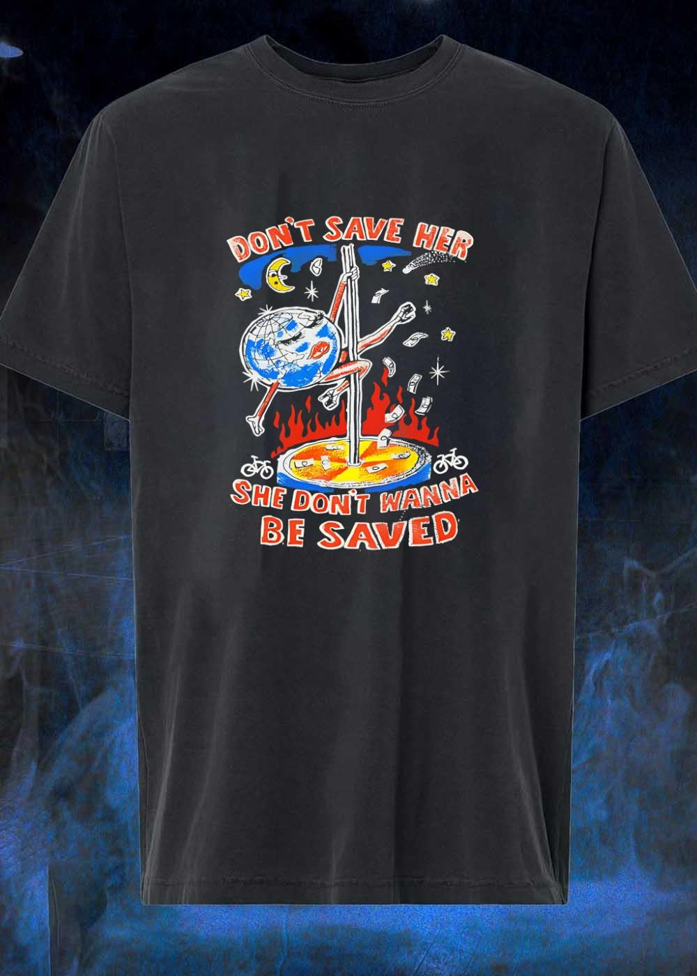 Don’t Save Her She Wont Be Saved Earth Pole Dancing T-Shirt