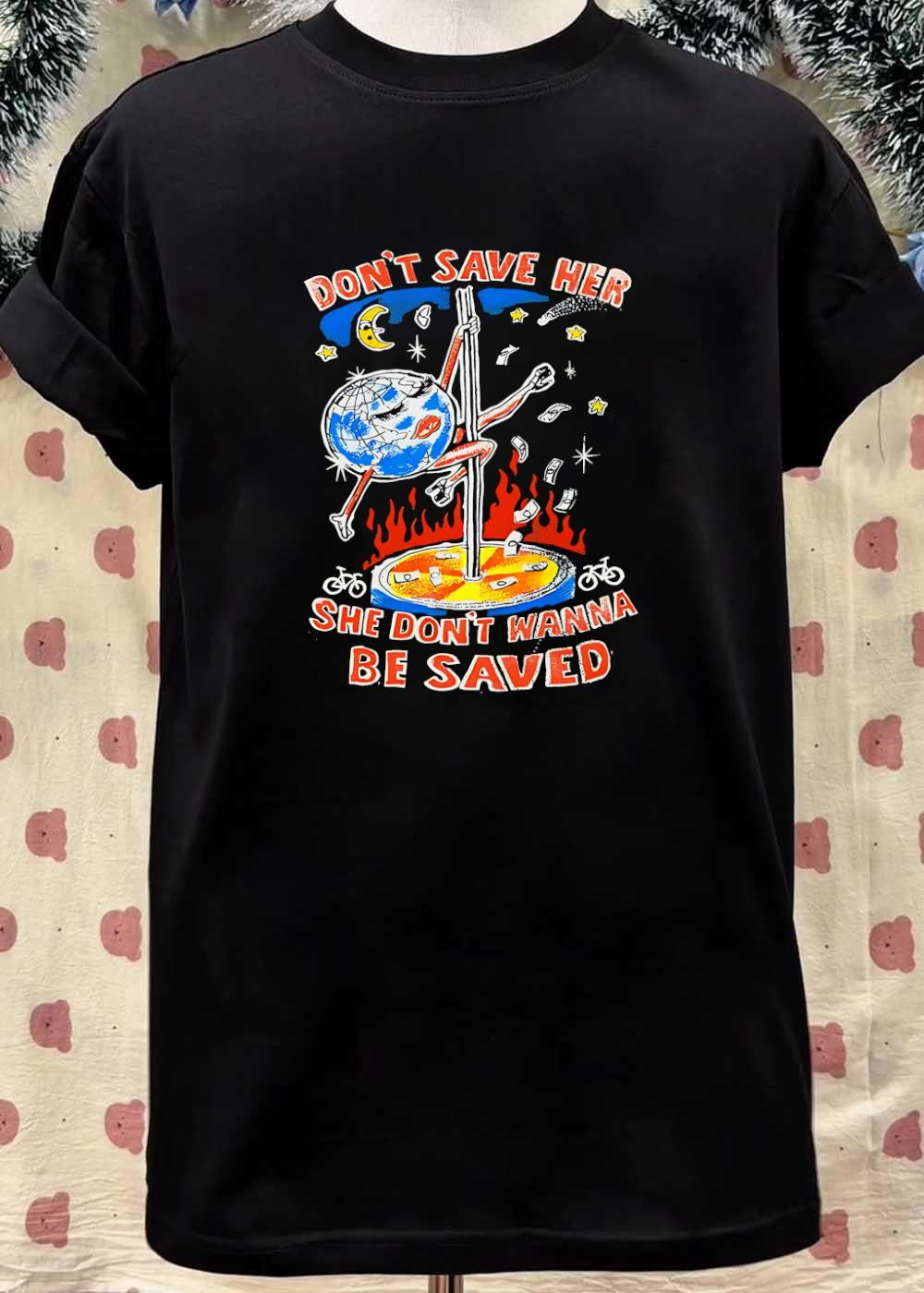 Don’t Save Her She Wont Be Saved Earth Pole Dancing T-Shirt
