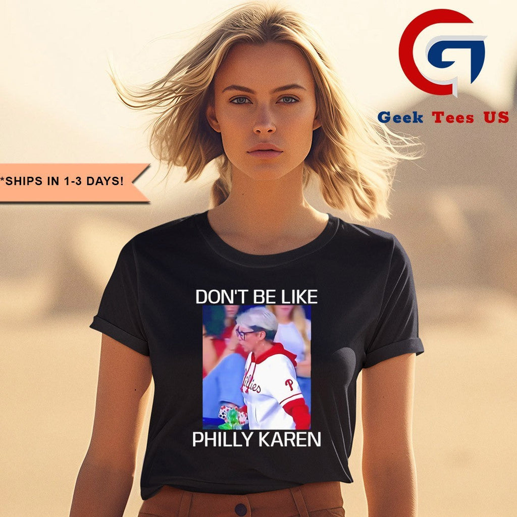 Don’t be like Philly Karen Philadelphia Phillies baseball shirt