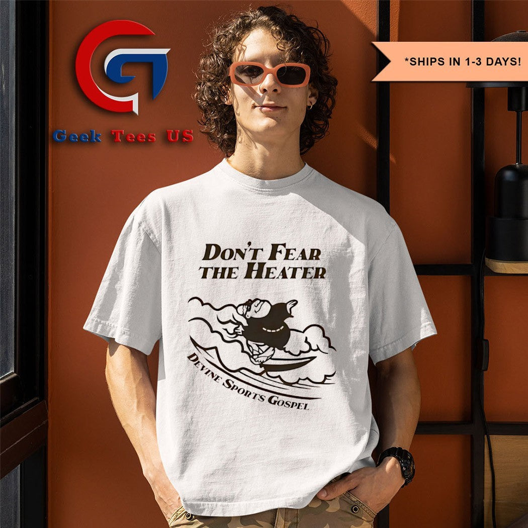 Don’t fear the heater San Diego Padres shirt