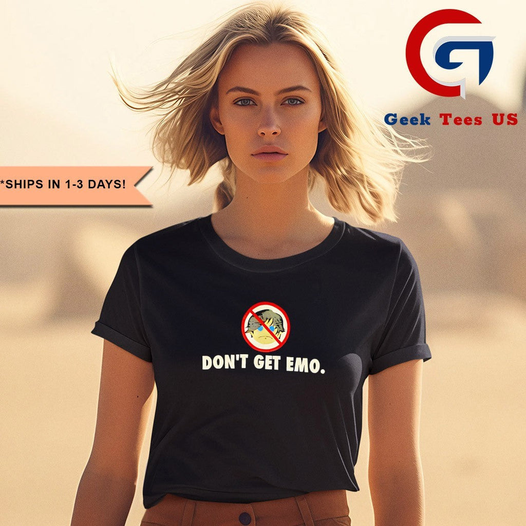 Don’t get emo shirt