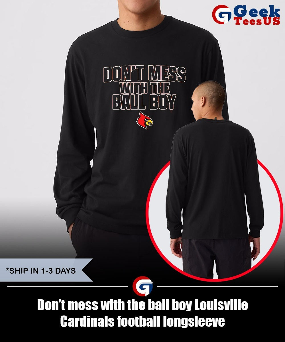 Don’t mess with the ball boy Louisville Cardinals football shirt