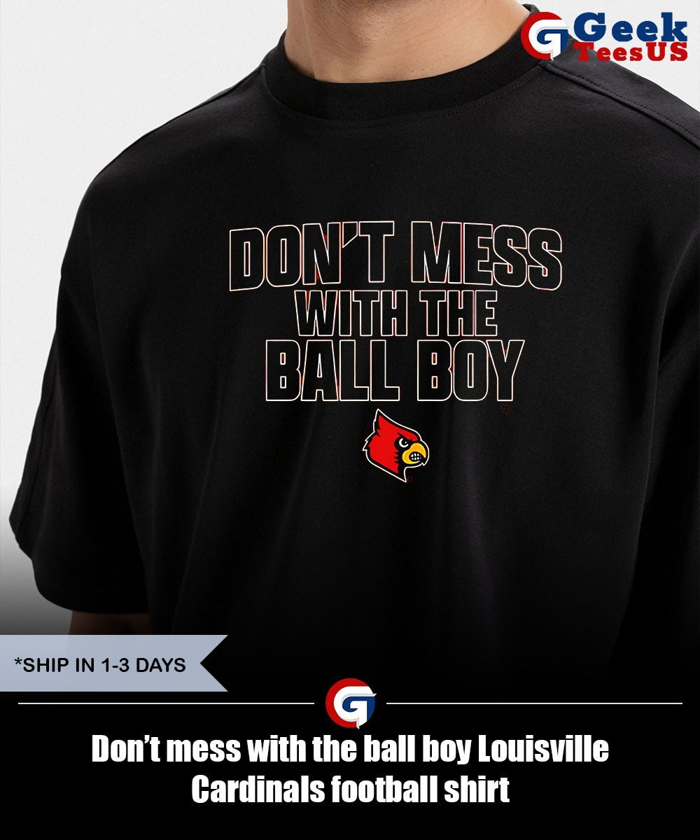 Don’t mess with the ball boy Louisville Cardinals football shirt