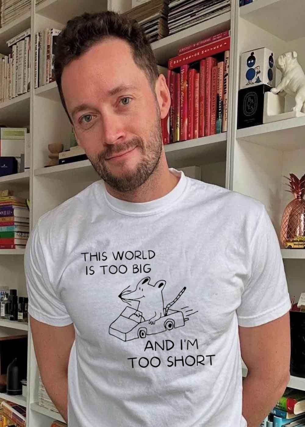 Driving Mouse This World Is Too Big and I Am Too Short Shirt