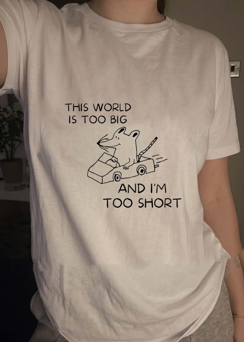Driving Mouse This World Is Too Big and I Am Too Short Shirt